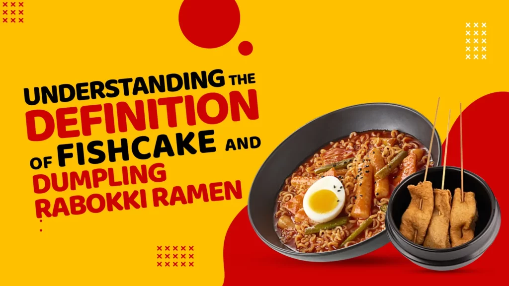 Understanding The Definition of Fishcake and Dumpling Rabokki Ramen